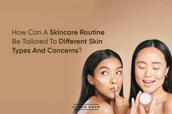 How Can A Skincare Routine Be Tailored To Different Skin Types And Concerns?